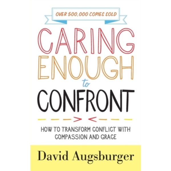 Caring Enough to Confront – How to Transform Conflict with Compassion and Grace (häftad, eng)