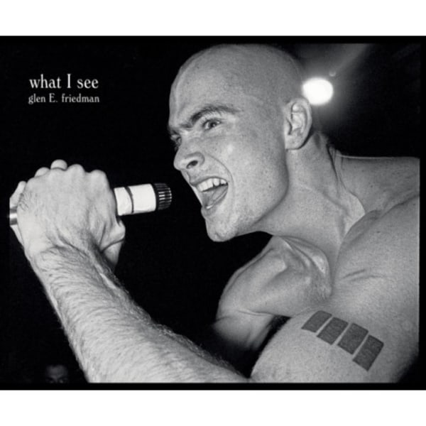 What I See: The Black Flag Photographs of Glen E. Friedman (inbunden, eng)