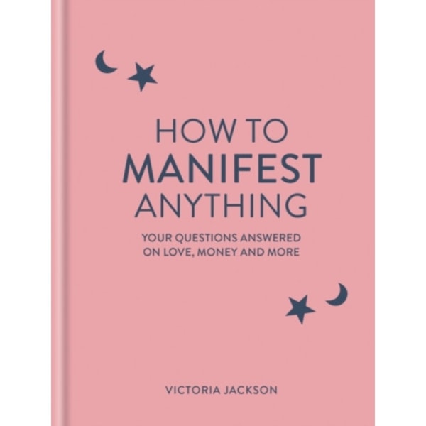 How to Manifest Anything (inbunden, eng)