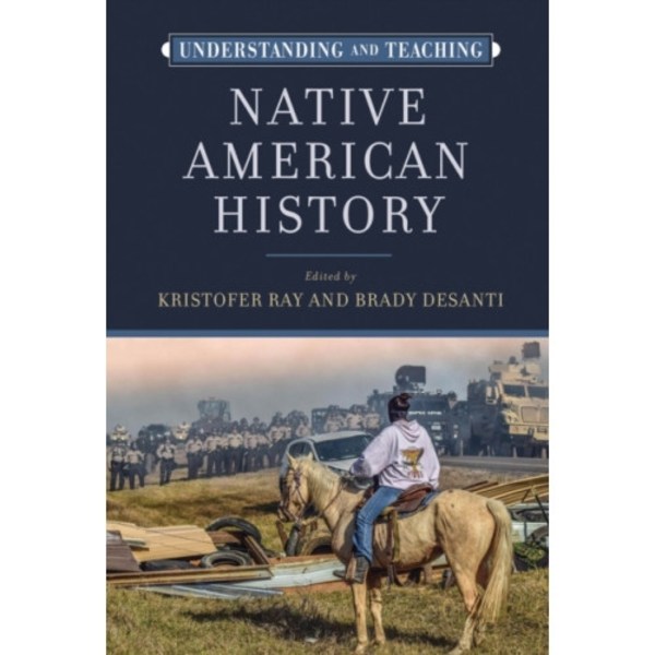 Understanding and Teaching Native American History (inbunden, eng)