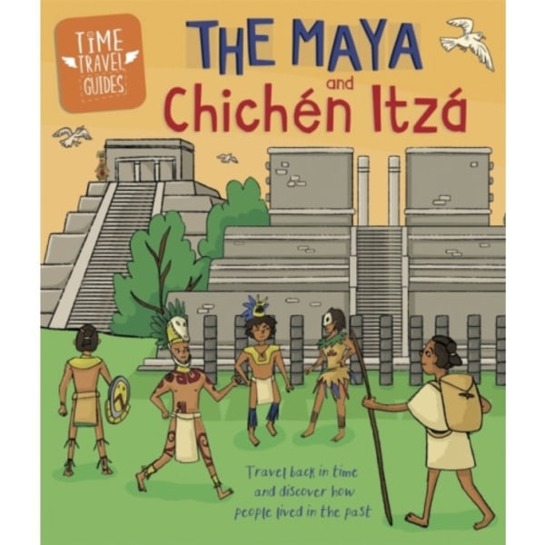 Time Travel Guides: The Maya and Chichen Itza (häftad, eng)
