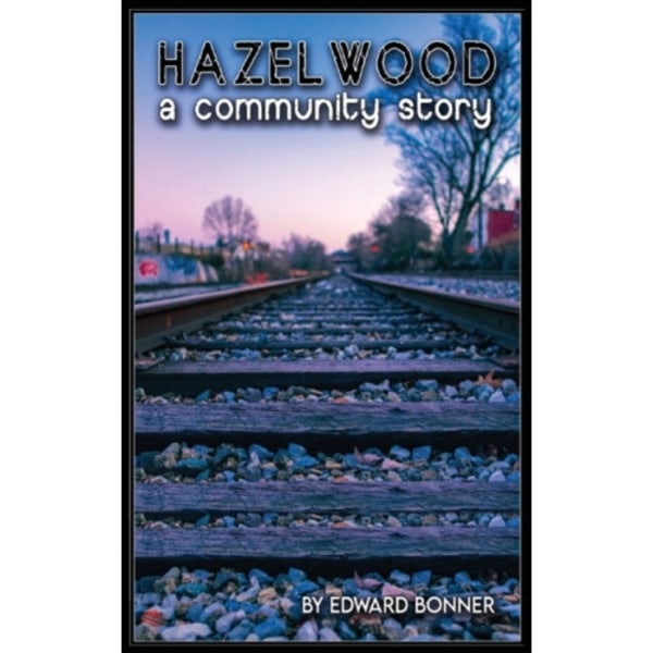 Hazelwood A Community Story (inbunden, eng)