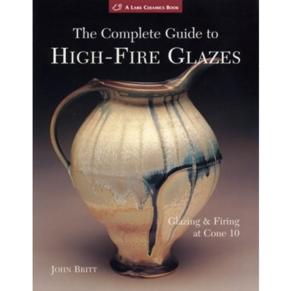 The Complete Guide to High-Fire Glazes (häftad, eng)