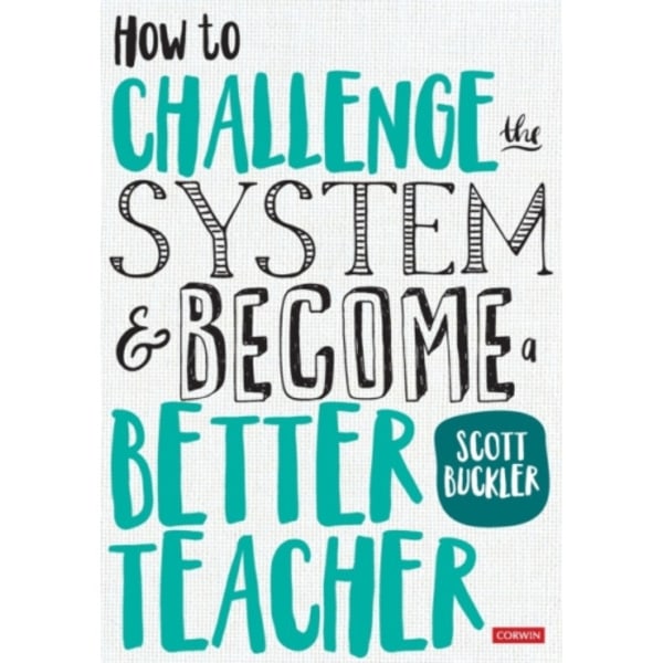 How to Challenge the System and Become a Better Teacher (häftad, eng)