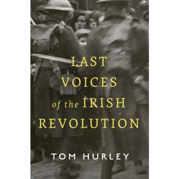 Last Voices of the Irish Revolution (inbunden, eng)