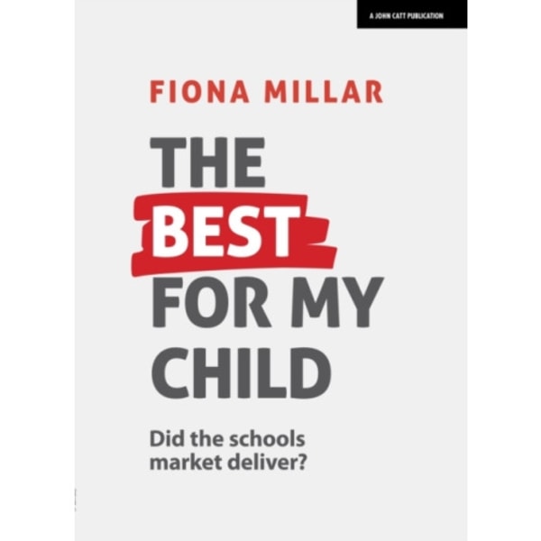 The Best For My Child: Did the market really deliver? (häftad, eng)