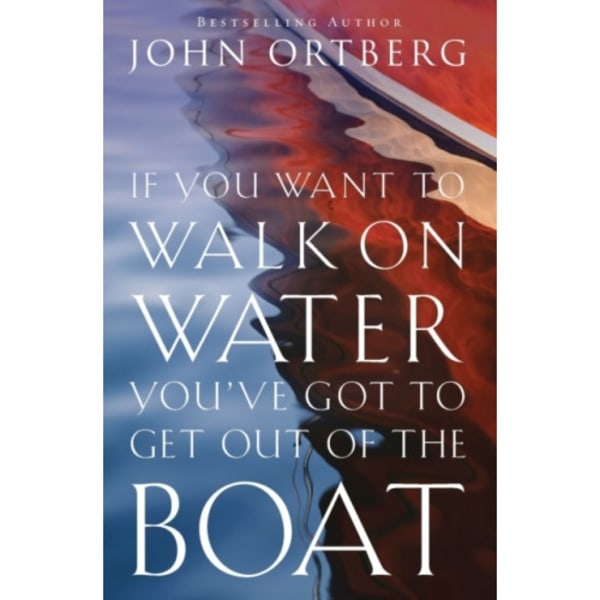 If You Want to Walk on Water, You've Got to Get Out of the Boat (häftad, eng)