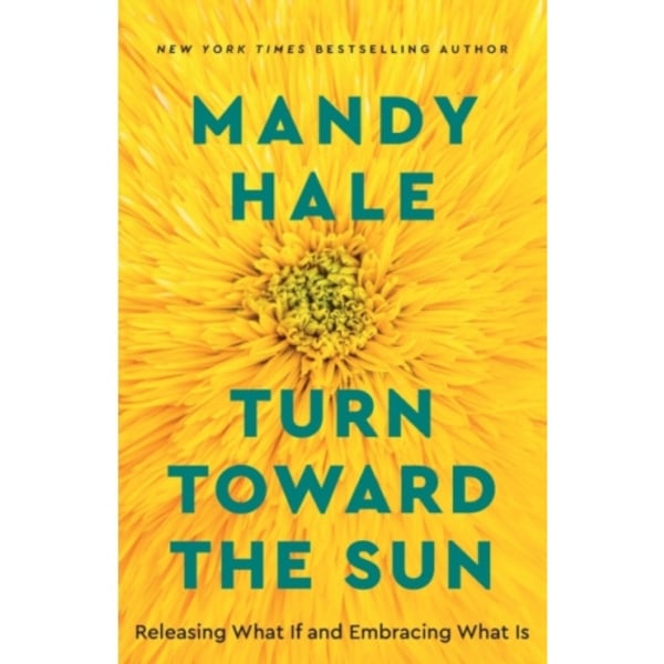 Turn Toward the Sun – Releasing What If and Embracing What Is (häftad, eng)