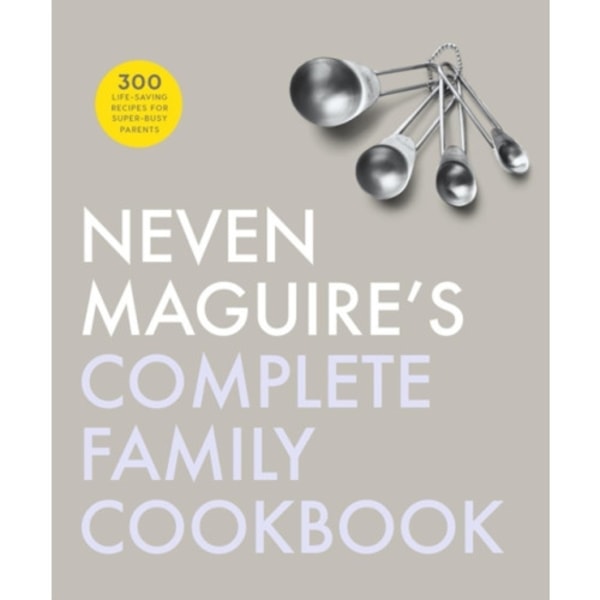 Neven Maguire's Complete Family Cookbook (inbunden, eng)