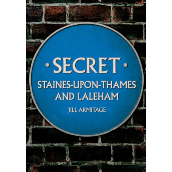 Secret Staines-upon-Thames and Laleham (häftad, eng)