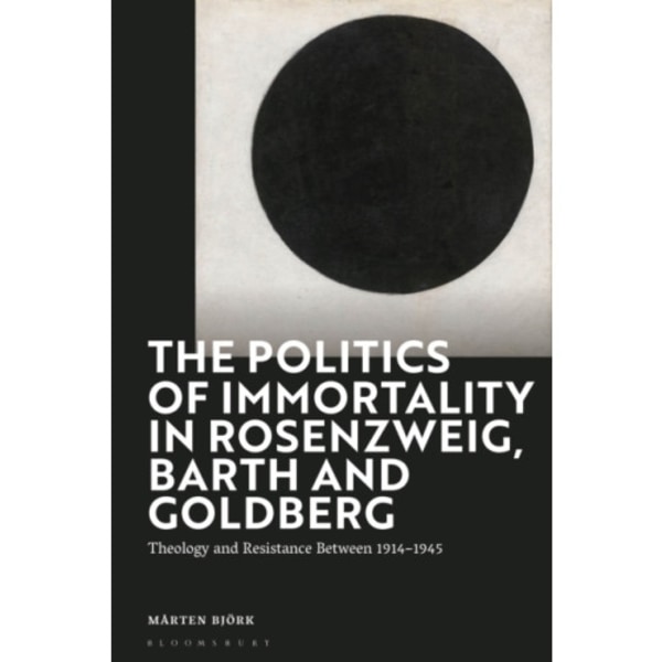 The Politics of Immortality in Rosenzweig, Barth and Goldberg (inbunden, eng)