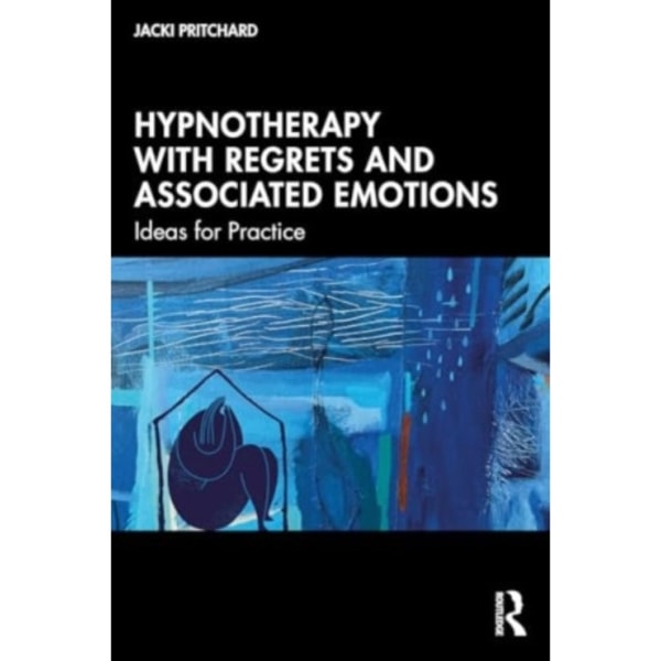 Hypnotherapy with Regrets and Associated Emotions (häftad, eng)