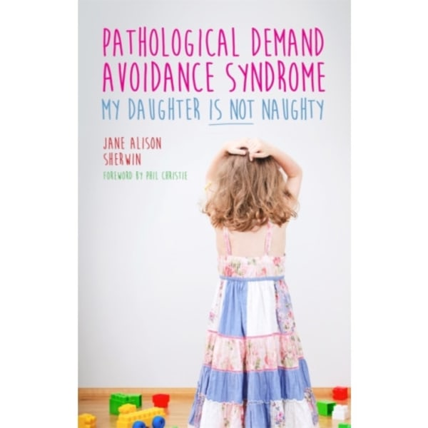 Pathological Demand Avoidance Syndrome - My Daughter is Not Naughty (häftad, eng)