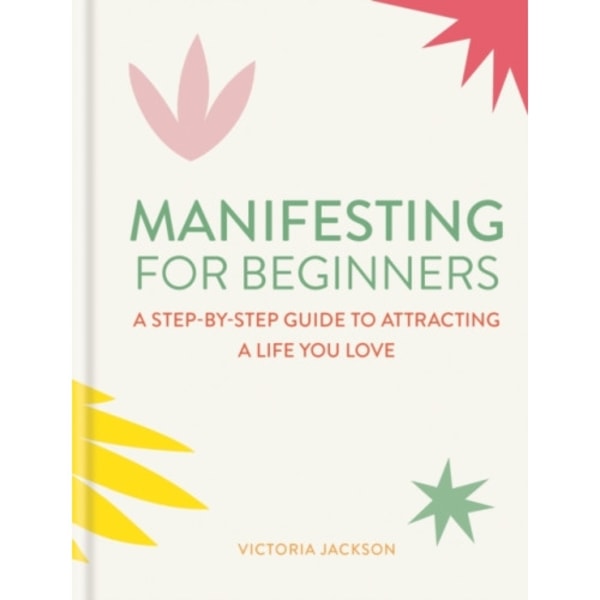 Manifesting for Beginners: Nine Steps to Attracting a Life You Love (inbunden, eng)
