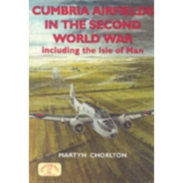 Cumbria Airfields in the Second World War (häftad, eng)