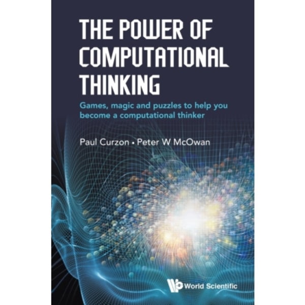 Power Of Computational Thinking, The: Games, Magic And Puzzles To Help You Become A Computational Thinker (häftad, eng)