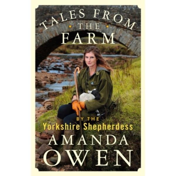 Tales From the Farm by the Yorkshire Shepherdess (inbunden, eng)