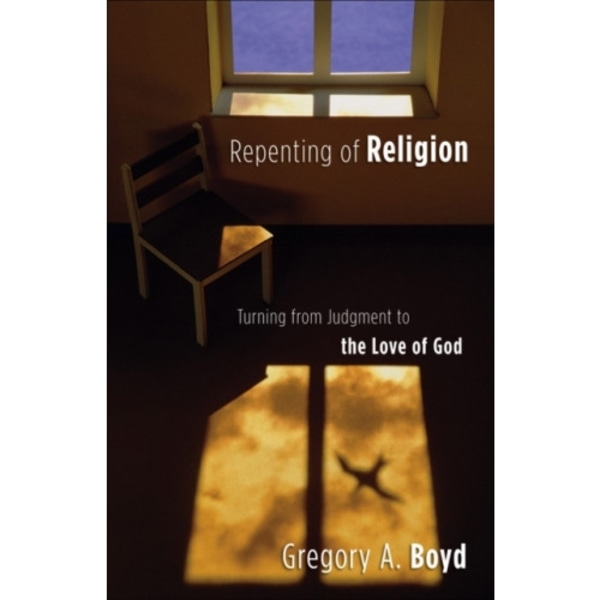 Repenting of Religion – Turning from Judgment to the Love of God (häftad, eng)