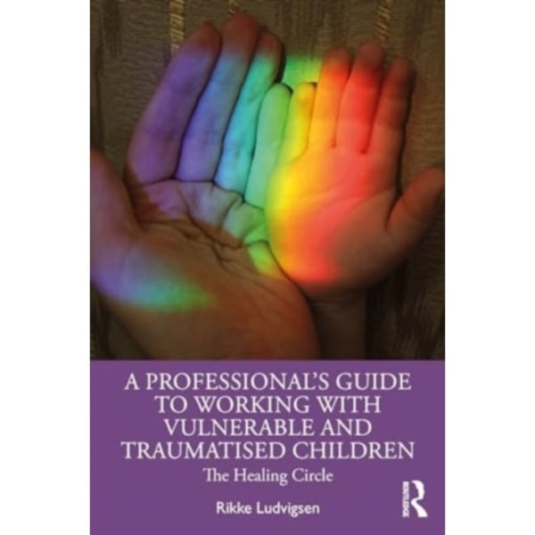 A Professional's Guide to Working with Vulnerable and Traumatised Children (häftad, eng)