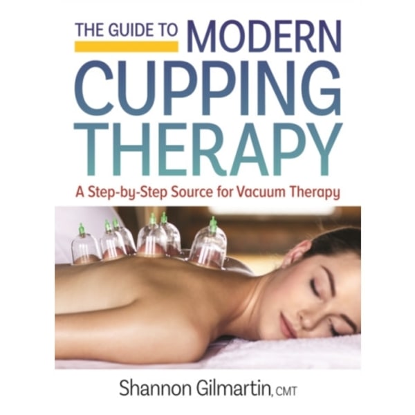 The Guide to Modern Cupping Therapy (häftad, eng)