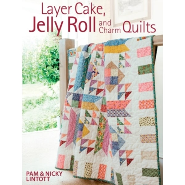 Layer Cake, Jelly Roll & Charm Quilts (häftad, eng)