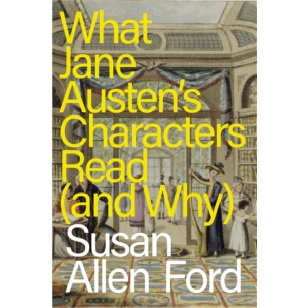What Jane Austen's Characters Read (and Why) (häftad, eng)
