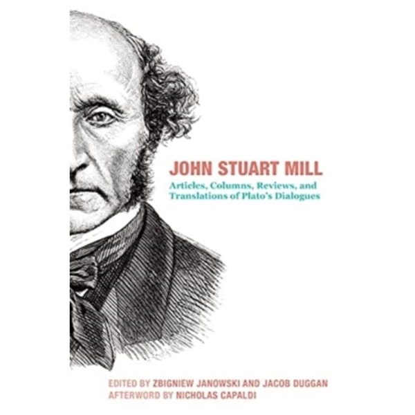 John Stuart Mill – Articles, Columns, Reviews and Translations of Plato`s Dialogues (inbunden, eng)