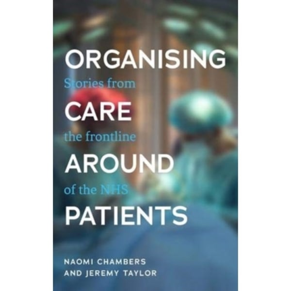 Organising Care Around Patients (inbunden, eng)