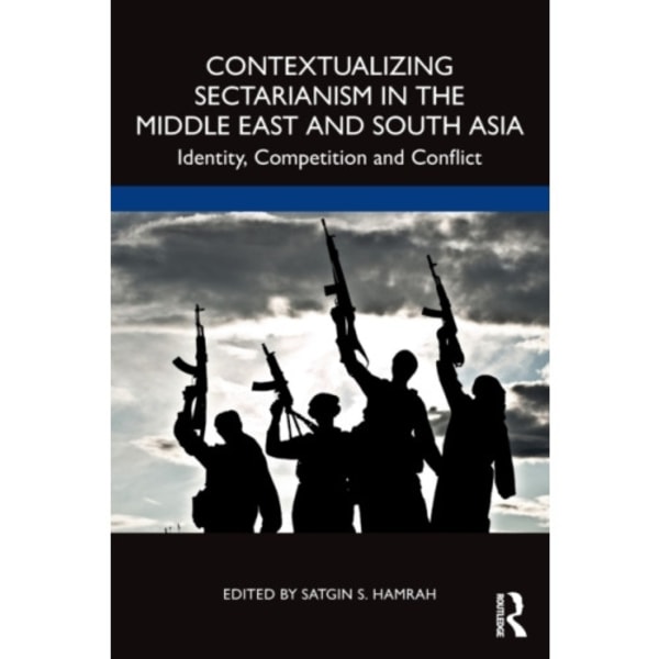 Contextualizing Sectarianism in the Middle East and South Asia (häftad, eng)