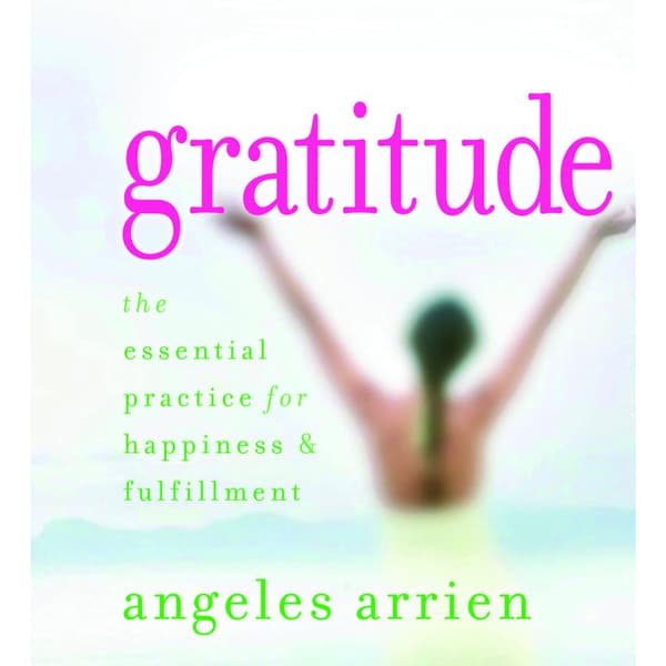 Gratitude: The Essential Practice for Happiness & Fulfillment