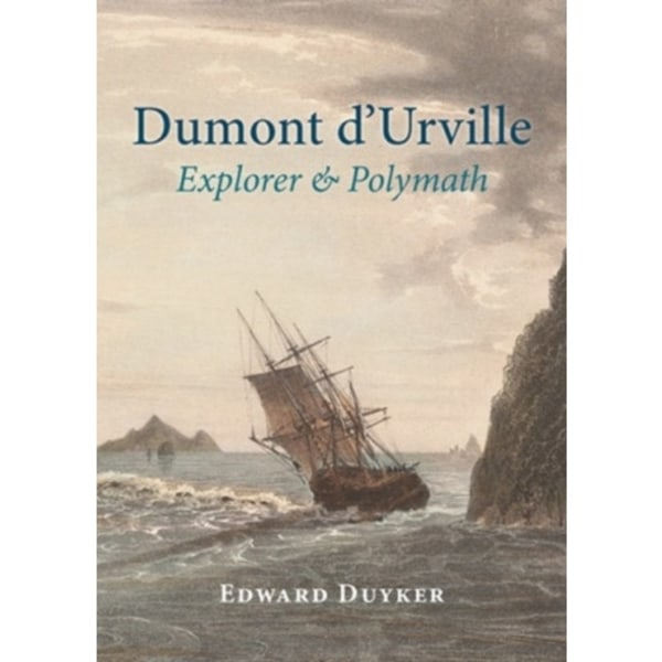 Dumont d'Urville: Explorer & Polymath (inbunden, eng)