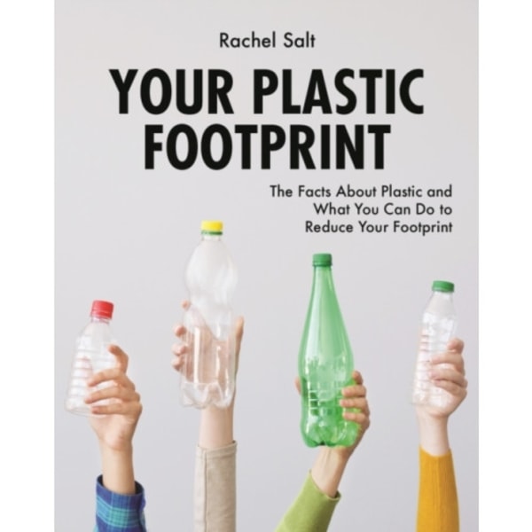 Your Plastic Footprint: The Facts about Plastic and What You Can Do to Reduce Your Footprint (inbunden, eng)