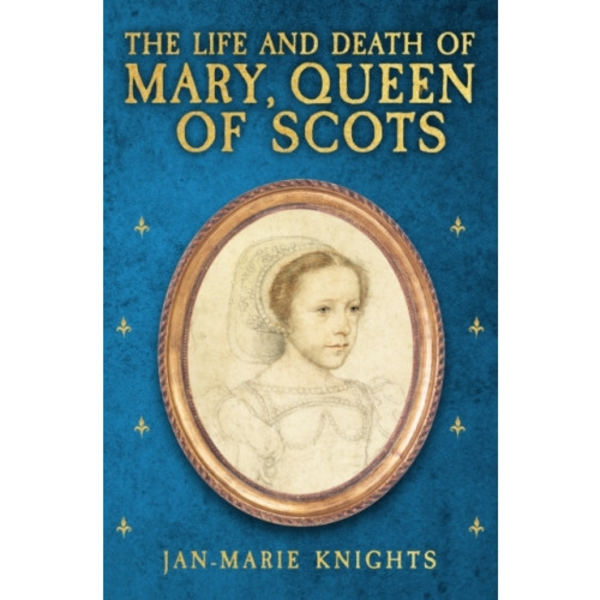 The Life and Death of Mary, Queen of Scots (inbunden, eng)