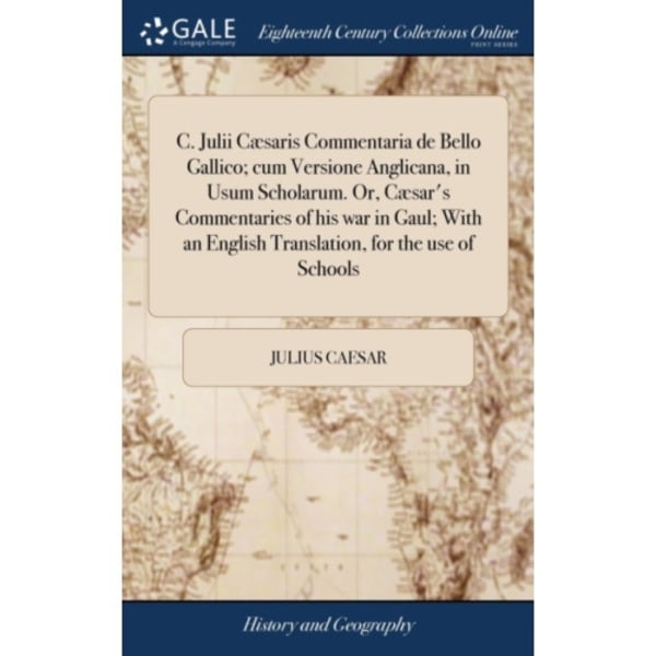 C. Julii Cæsaris Commentaria de Bello Gallico; cum Versione Anglicana, in Usum Scholarum. Or, Cæsar's Commentaries of his war in Gaul; With an English