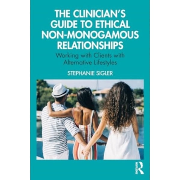 The Clinician's Guide to Ethical Non-Monogamous Relationships (häftad, eng)