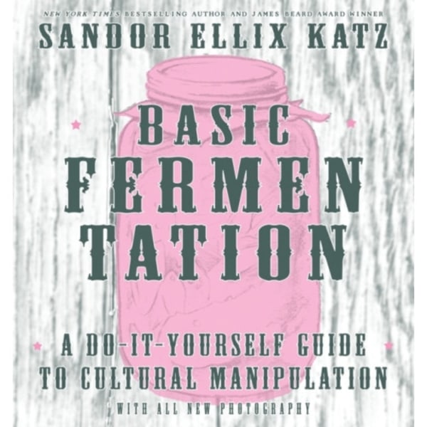 Basic Fermentation: A Do-It-Yourself Guide to Cultural Manipulation (DIY) (inbunden, eng)