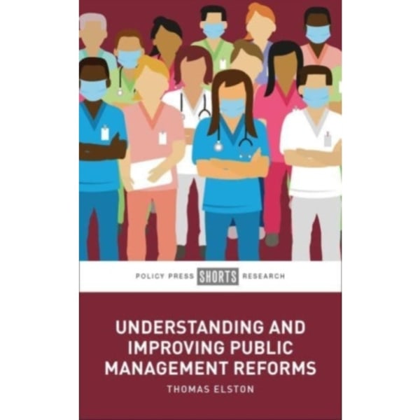 Understanding and Improving Public Management Reforms (inbunden, eng)