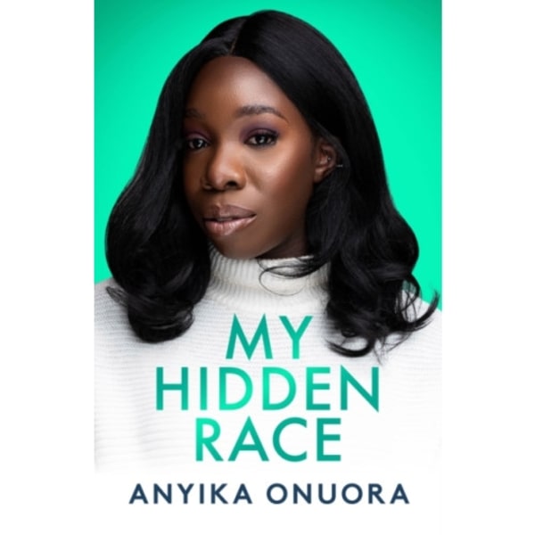 My Hidden Race: Anyika Onuora (inbunden, eng)