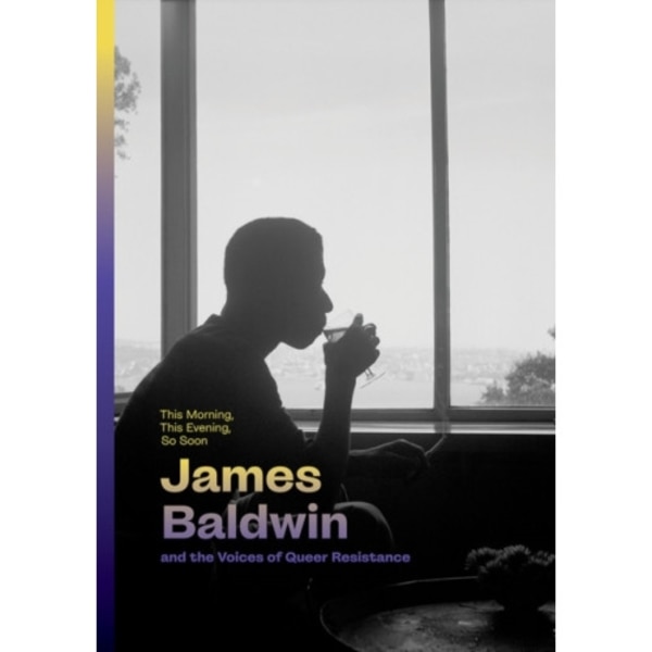 This Morning, This Evening, So Soon: James Baldwin and the Voices of Queer Resistance (inbunden, eng)
