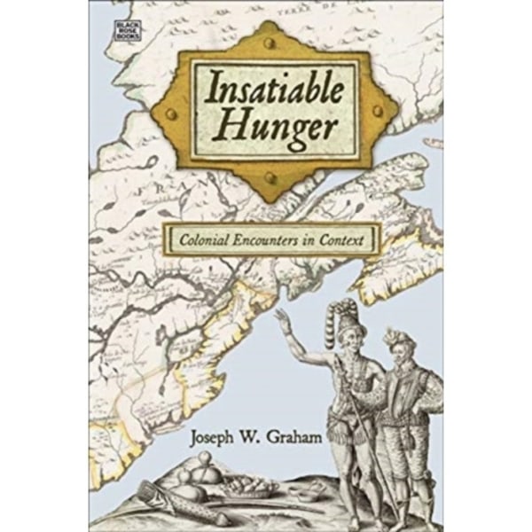 Insatiable Hunger - Colonial Encounters in Context (häftad, eng)