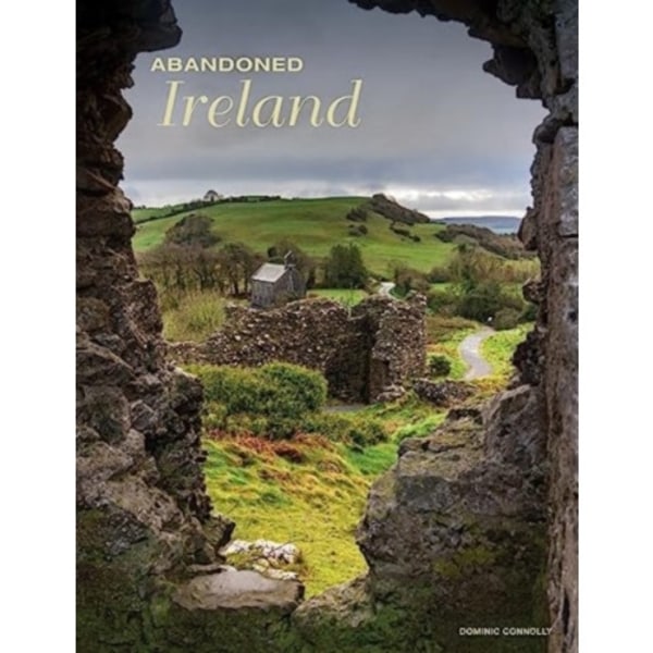 Abandoned Ireland (inbunden, eng)