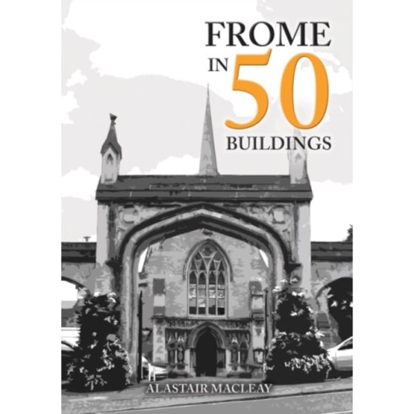 Frome in 50 Buildings (häftad, eng)