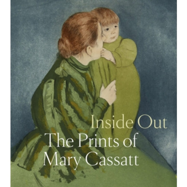 Inside Out: The Prints of Mary Cassatt (inbunden, eng)