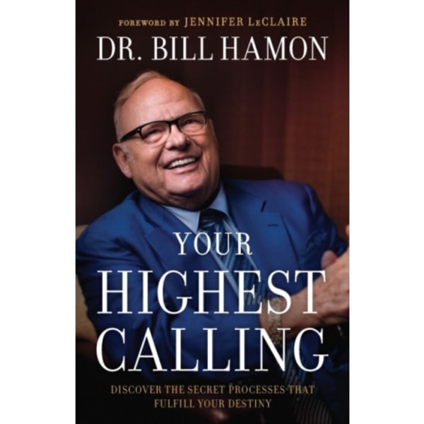 Your Highest Calling – Discover the Secret Processes That Fulfill Your Destiny (häftad, eng)