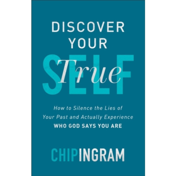 Discover Your True Self - How to Silence the Lies of Your Past and Actually Experience Who God Says You Are (häftad, eng)