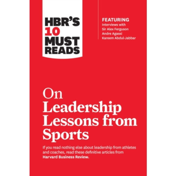 HBR's 10 Must Reads on Leadership Lessons from Sports (featuring interviews with Sir Alex Ferguson, Kareem Abdul-Jabbar, Andre Agassi) (häftad, eng)