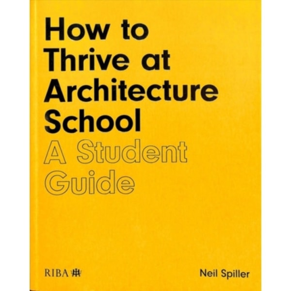 How to Thrive at Architecture School (häftad, eng)