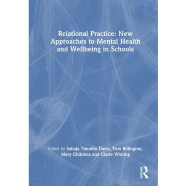 Relational Practice: New Approaches to Mental Health and Wellbeing in Schools (häftad, eng)