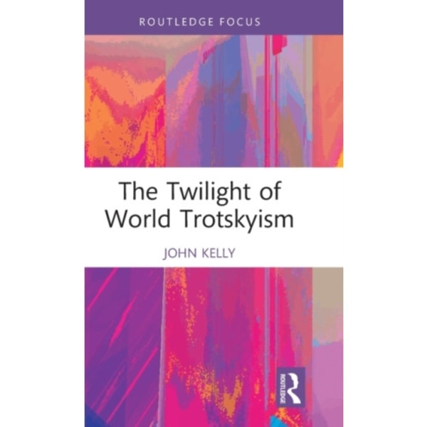 The Twilight of World Trotskyism (inbunden, eng)
