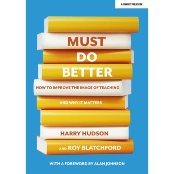 Must do better: How to improve the image of teaching and why it matters (häftad, eng)